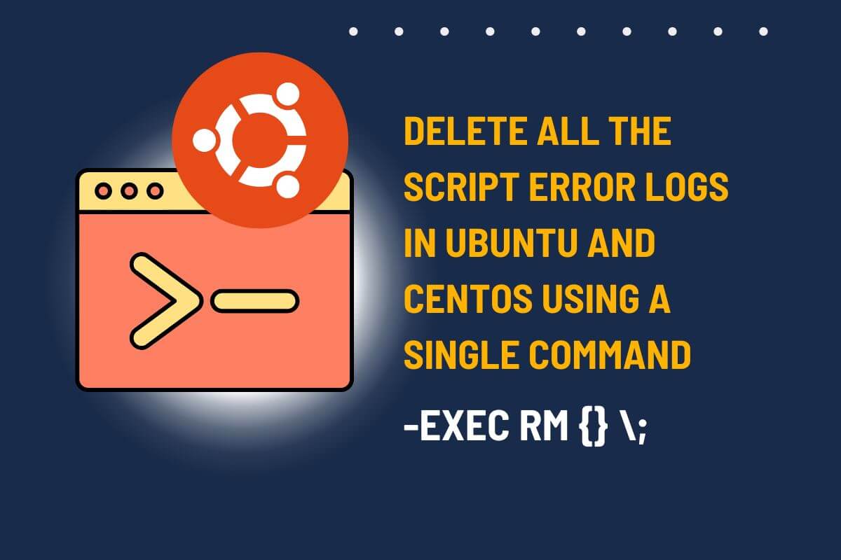 how-to-delete-all-the-script-error-logs-in-ubuntu-and-centos-using-a